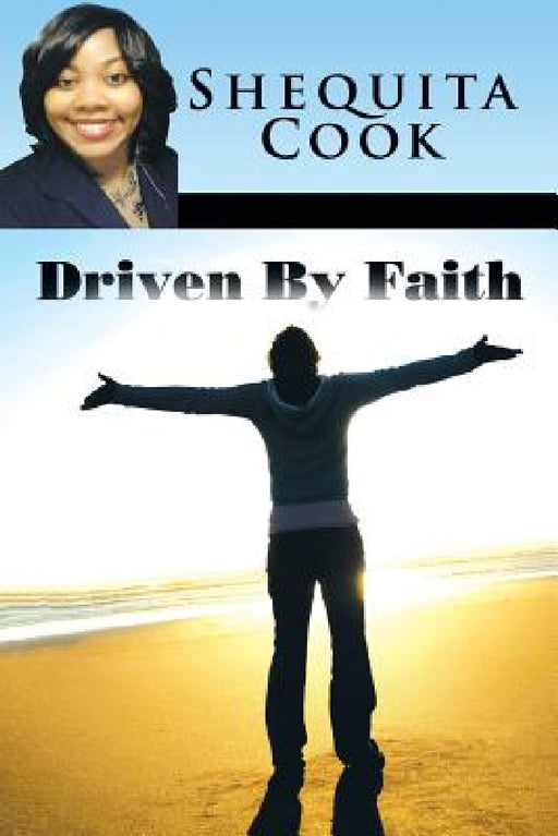 Driven By Faith by Shequita Cook