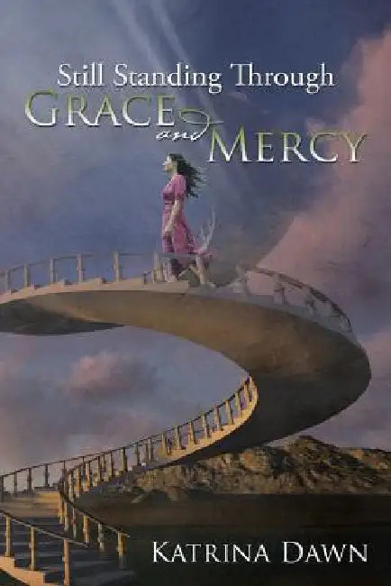 Still Standing Through Grace and Mercy by Katrina Dawn