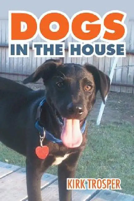 Dogs in the House by Kirk Trosper