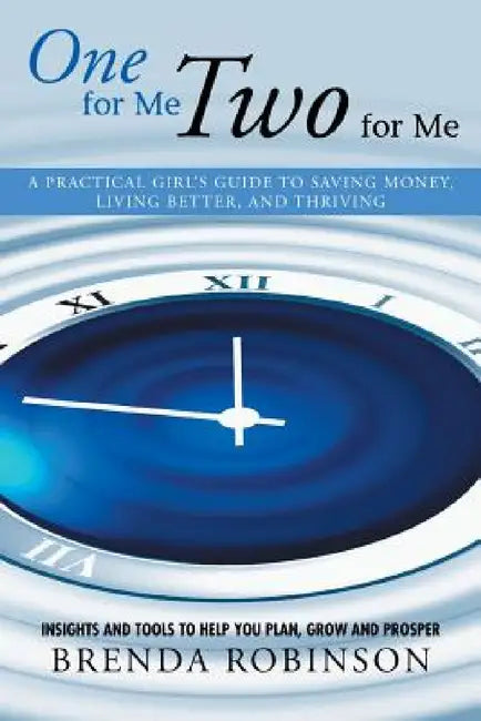 One for Me, Two for Me: A Practical Girl's Guide to Saving Money, Living Better, and Thriving by Brenda Robinson