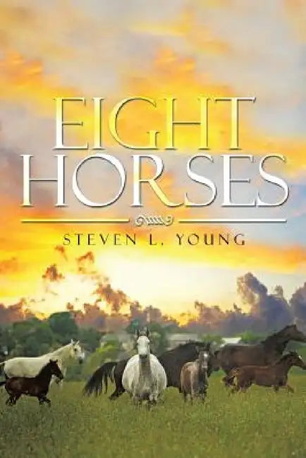 Eight Horses by Steven L. Young