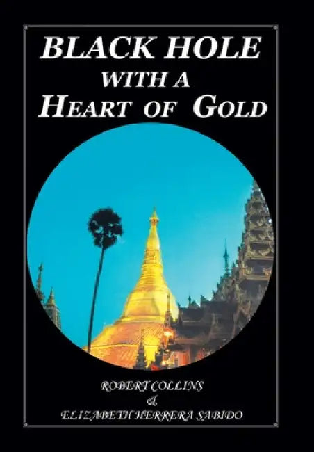 Black Hole with a Heart of Gold by Elizabeth Herrera Sabido, Robert Collins