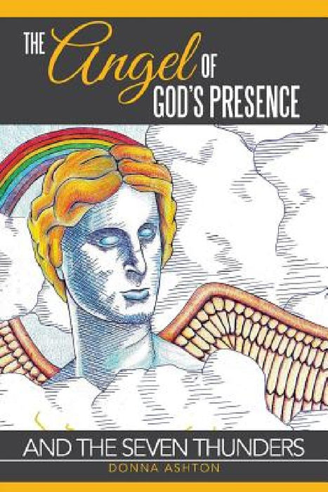 The Angel of God's Presence: and the Seven Thunders by Donna Ashton