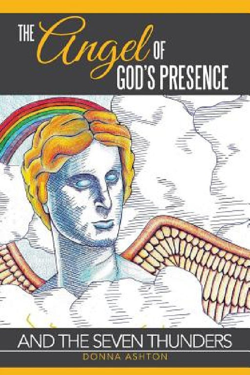 The Angel of God's Presence: and the Seven Thunders by Donna Ashton