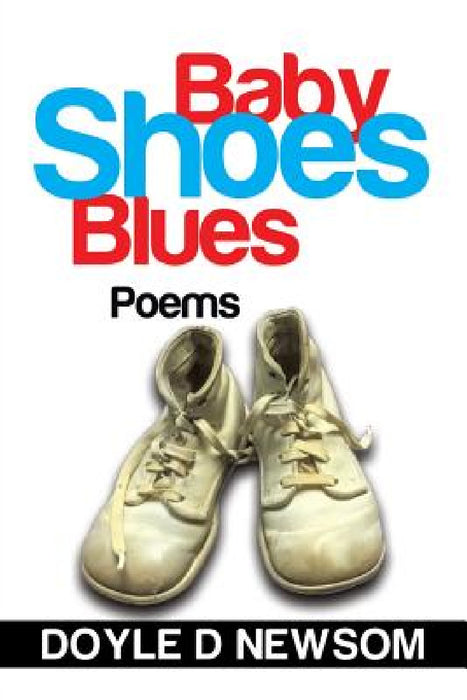 Baby Shoes Blues: Poems by Doyle D. Newsom