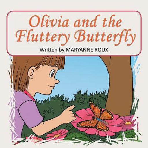 Olivia and the Fluttery Butterfly by Maryanne Roux