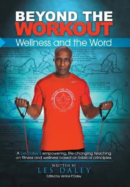 Beyond The Workout: Wellness and the Word by Les Daley