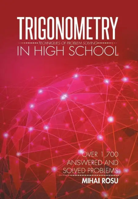 Trigonometry in High School: Techniques of Problem Solving by Mihai Rosu