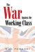 The War Against the Working Class by Will Podmore