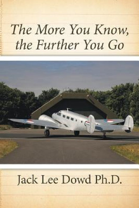 The More You Know, the Further You Go by Jack Lee Dowd