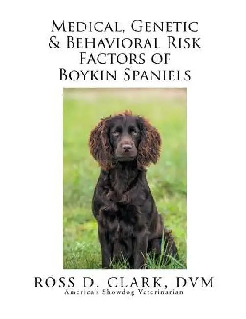 Medical, Genetic & Behavioral Risk Factors of Boykin Spaniels by DVM Ross D. Clark
