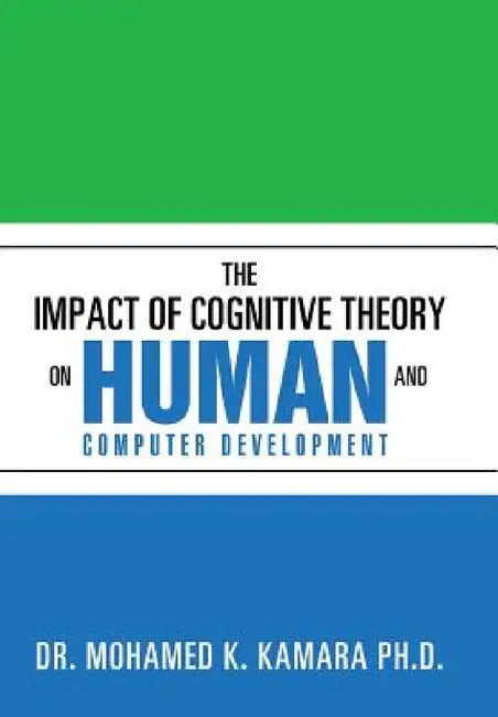 The Impact of Cognitive Theory on Human and Computer Development by Mohamed K. Kamara