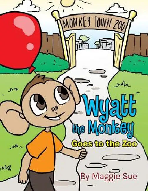 Wyatt the Monkey goes to the Zoo by Maggie Sue