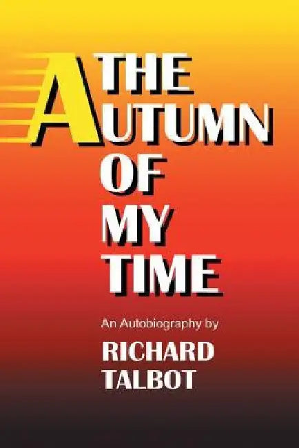 The Autumn Of My Time by Richard Talbot