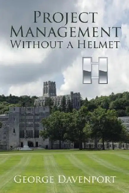 Project Management Without a Helmet by George Davenport