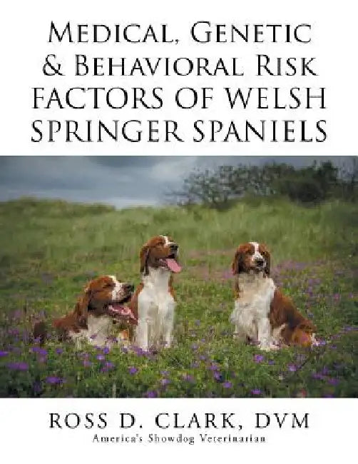 Medical, Genetic & Behavioral Risk Factors of Welsh Springer Spaniels by Ross D. Clark DVM
