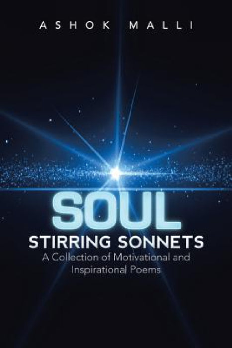 Soul Stirring Sonnets: A Collection of Motivational and Inspirational Poems by Ashok Malli