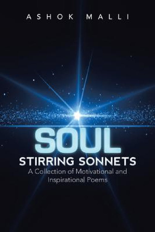 Soul Stirring Sonnets: A Collection of Motivational and Inspirational Poems by Ashok Malli