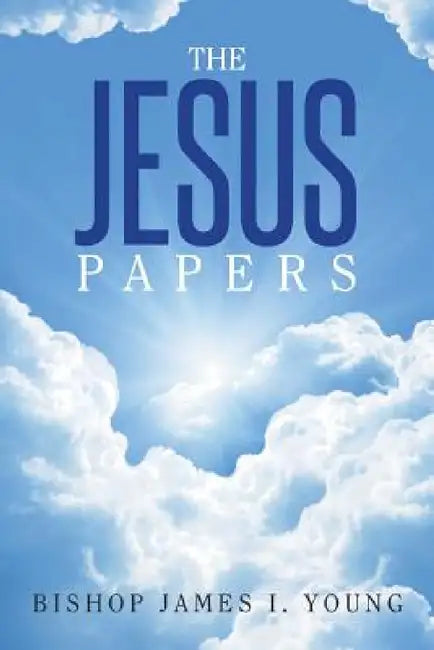 The Jesus Papers by Bishop James I. Young