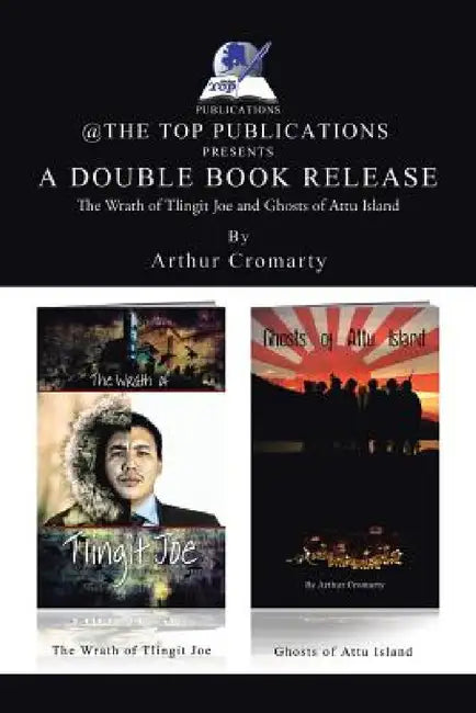 A Double Book Release: The Wrath of Tlingit Joe and Ghosts of Attu Island by Arthur Cromarty