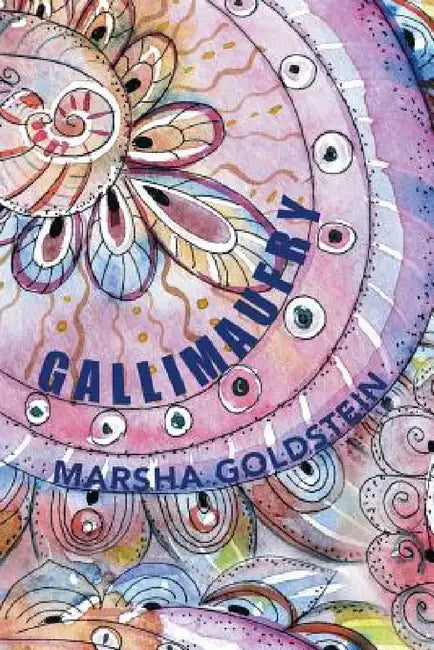 Gallimaufry: A Collection of Short Stories, Poems, Lyrics, Memoirs and Rants by Marsha Goldstein