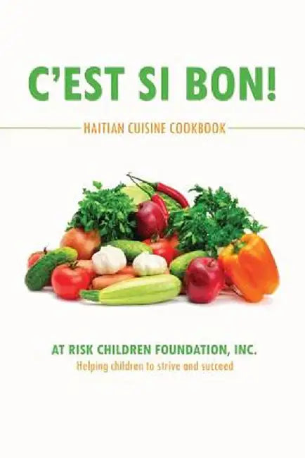 C'Est Si Bon!: Haitian Cuisine Cookbook by Inc At Risk Children Foundation
