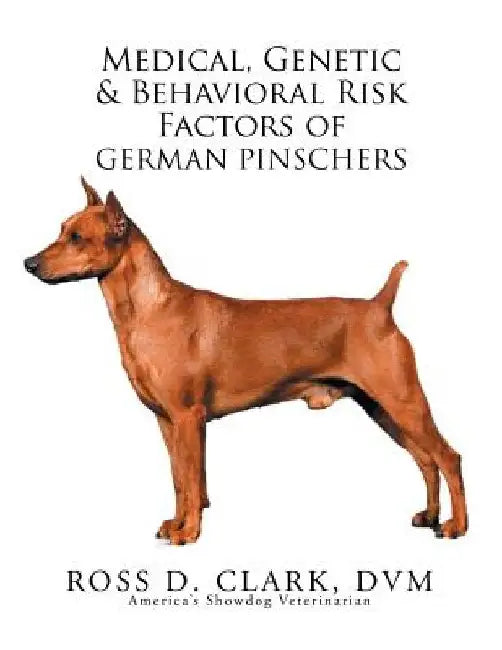 Medical, Genetic & Behavioral Risk Factors of German Pinschers by Ross D. Clark DVM