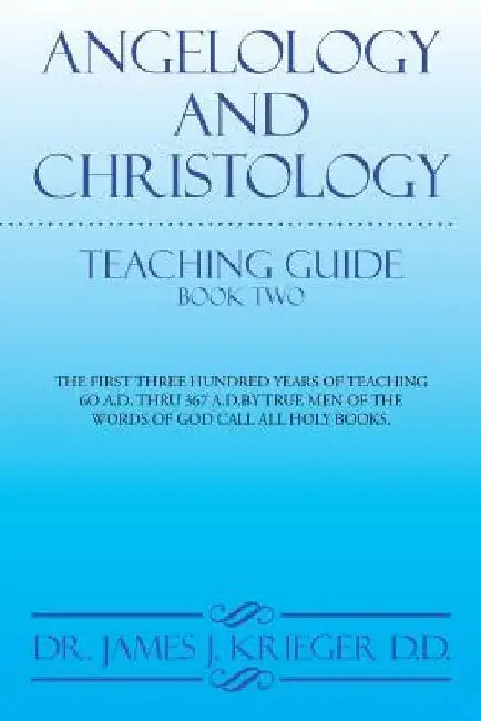 Angelology and Christology: Teaching Guide Book Two by James J. Krieger D. D.