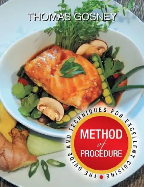 Method of Procedure: The Guide and Techniques for Excellent Cuisine by Thomas Gosney