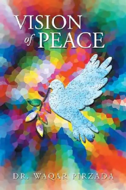 Vision of Peace by Waqar Pirzada