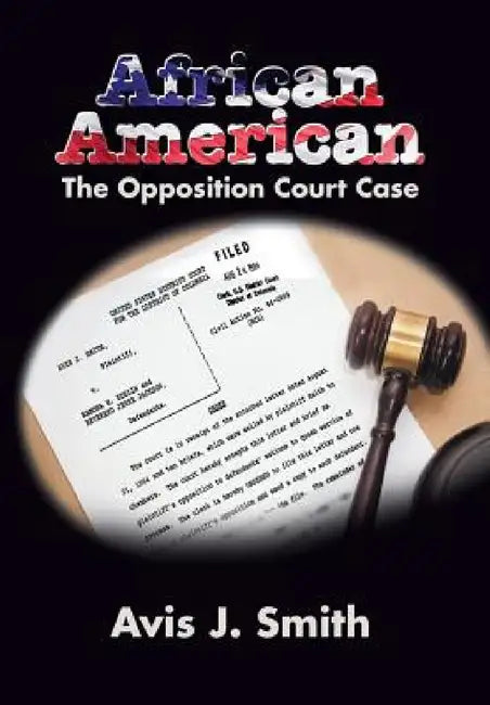 African American: The Opposition Court Case by Avis J. Smith