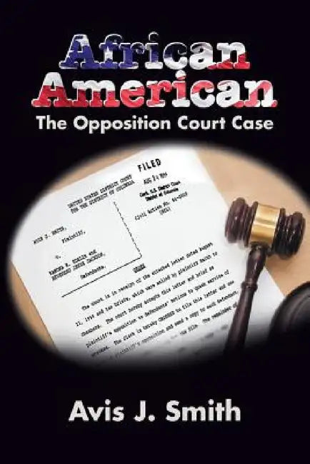 African American: The Opposition Court Case by Avis J. Smith