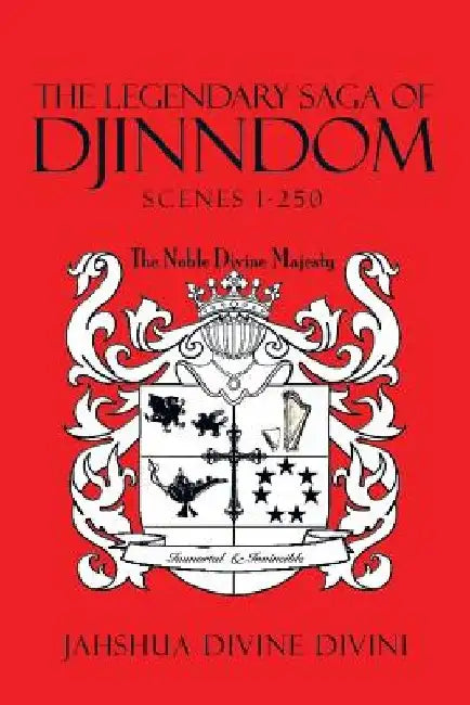The Legendary Saga of Djinndom: Scenes 1-250 by Jahshua Divine Divini