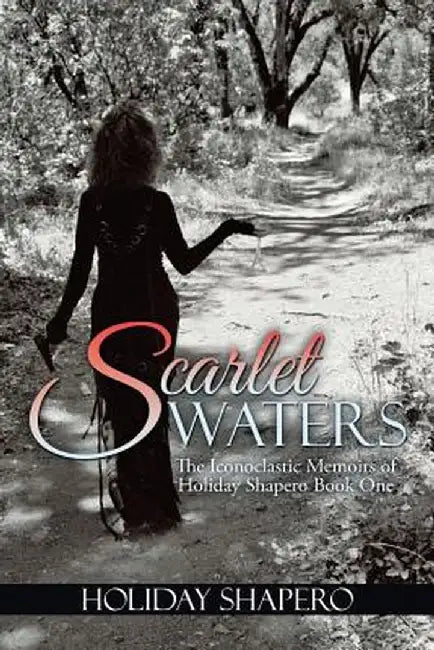 Scarlet Waters: The Iconoclastic Memoirs of Holiday Shapero Book One by Holiday Shapero