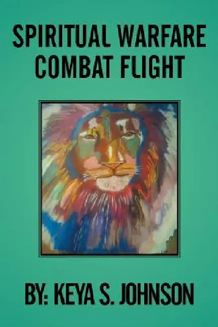 Spiritual Warfare Combat Flight by Keya S. Johnson