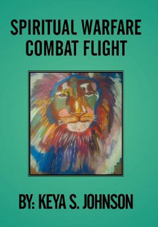 Spiritual Warfare Combat Flight by Keya S. Johnson