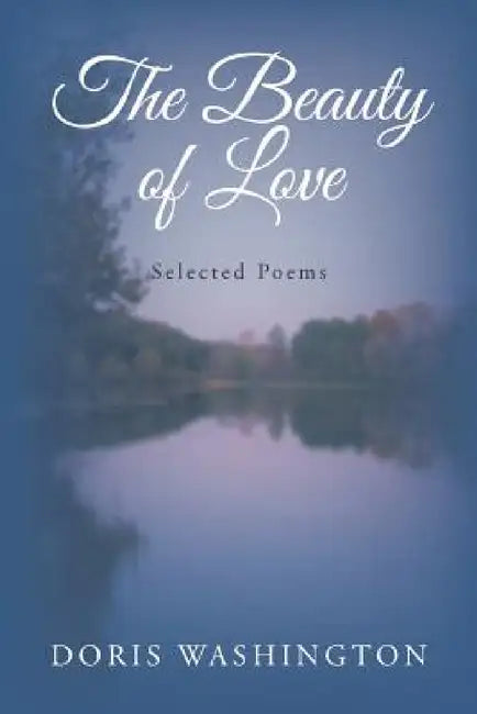 The Beauty of Love: Selected Poems by Doris Washington