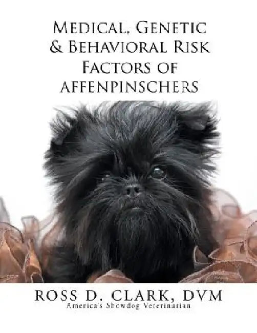 Medical, Genetic & Behavioral Risk Factors of Affenpinschers by Ross D. Clark DVM