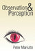 Observation & Perception by Peter Mariutto