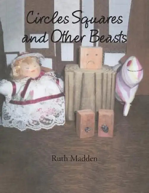 Circles Squares and Other Beasts by Ruth Madden