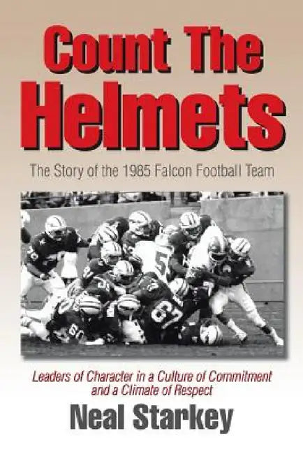 Count The Helmets: The Story of the 1985 Falcon Football Team by Neal Starkey
