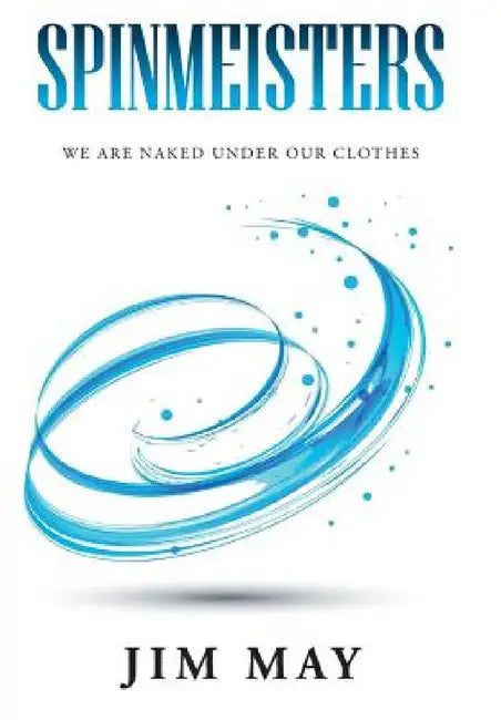 Spinmeisters: We Are Naked Under Our Clothes by Jim May