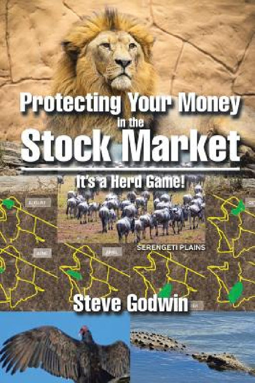 Protecting Your Money in the Stock Market: It's a Herd Game! by Steve Godwin