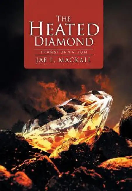 The Heated Diamond: Transformation by Jae L. Mackall
