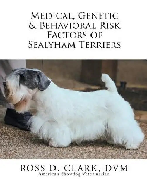 Medical, Genetic & Behavioral Risk Factors of Sealyham Terriers by Ross D. Clark DVM