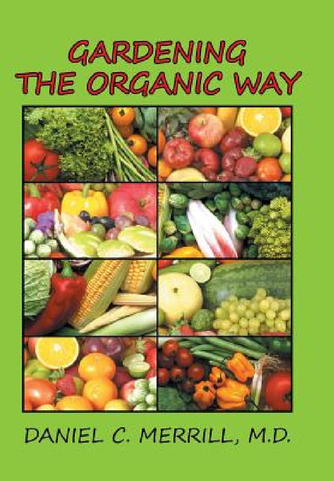 Gardening the Organic Way by Daniel C. Merrill