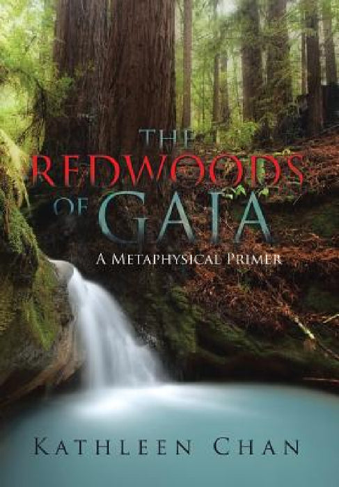 The Redwoods of Gaia: A Metaphysical Primer by Kathleen Chan