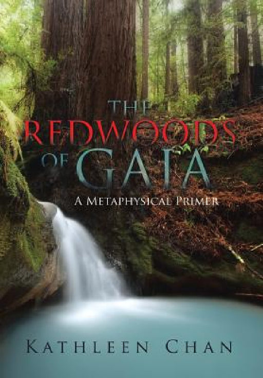 The Redwoods of Gaia: A Metaphysical Primer by Kathleen Chan