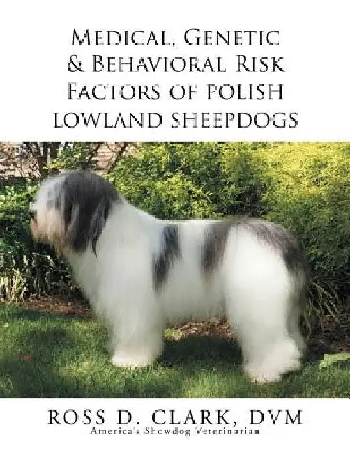 Medical, Genetic & Behavioral Risk Factors of Polish Lowland Sheepdogs by Ross D. Clark DVM