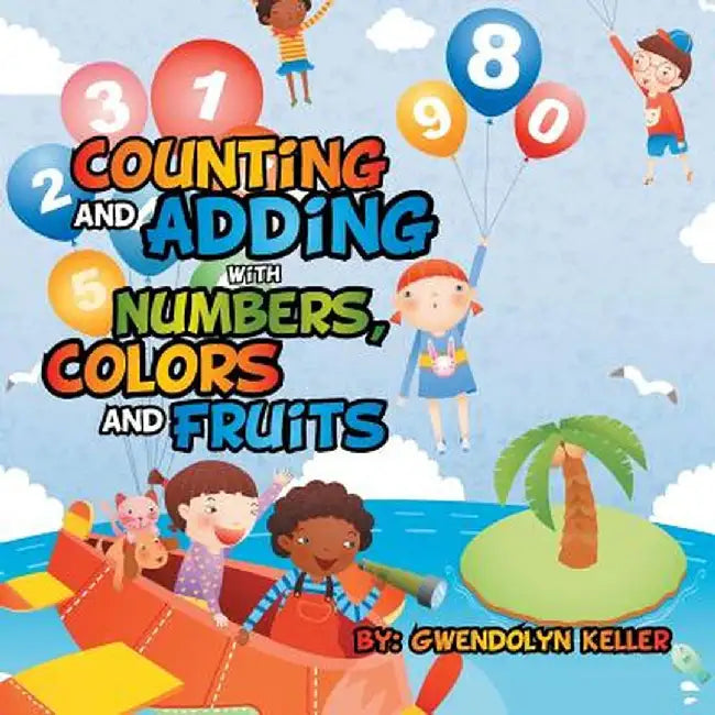 Counting and Adding with Numbers, Colors and Fruits by Gwendolyn Keller